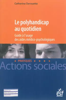 Couverture du produit · Le polyhandicap au quotidien: Guide à l'usage des aides médico-psychologiques