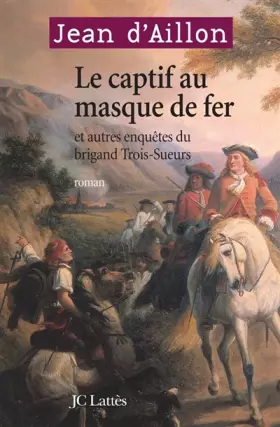 Couverture du produit · Le captif au masque de fer : Et autres enquêtes du brigand Trois-Sueurs