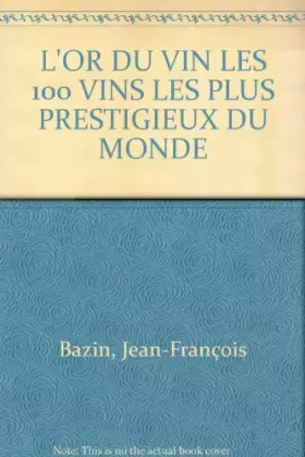 Couverture du produit · L'OR DU VIN LES 100 VINS LES PLUS PRESTIGIEUX DU MONDE