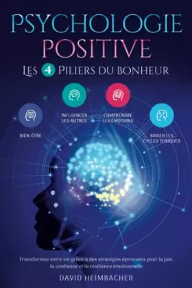 Couverture du produit · Psychologie positive – Les 4 piliers du bonheur: Transformez votre vie grâce à des stratégies éprouvées pour la joie, la confia