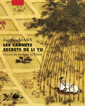 Couverture du produit · Les carnets secrets de Li Yu : Au gré d'humeurs oisives, un art du bonheur en Chine