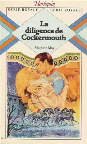 Couverture du produit · La diligence de Cockermouth : Collection : Harlequin série royale n° 86