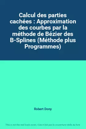 Couverture du produit · Calcul des parties cachées : Approximation des courbes par la méthode de Bézier des B-Splines (Méthode plus Programmes)