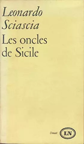 Couverture du produit · Leonardo Sciascia. Les Oncles de Sicile : Egli Zii di Siciliae, nouvelles traduites de l'italien par Mario Fusco