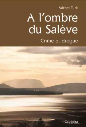Couverture du produit · A l'ombre du Salève - Crime et drogue