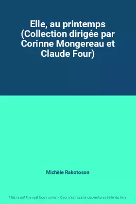 Couverture du produit · Elle, au printemps (Collection dirigée par Corinne Mongereau et Claude Four)