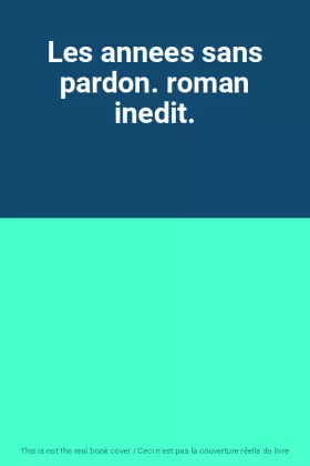 Couverture du produit · Les annees sans pardon. roman inedit.