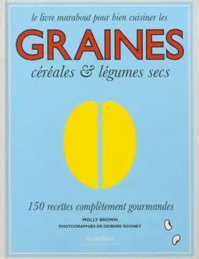 Couverture du produit · Graines céréales et légumes secs: 150 recettes complètement gourmandes