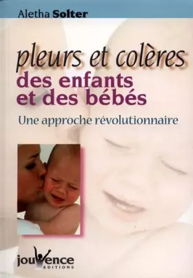 Couverture du produit · Pleurs et Colères des enfants et des bébés : Une approche révolutionnaire