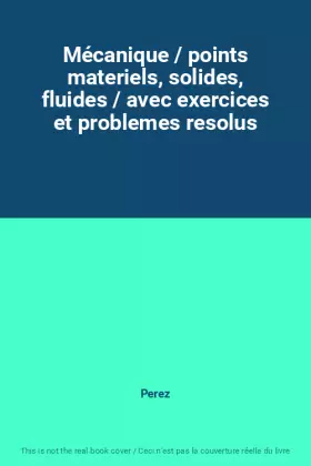 Couverture du produit · Mécanique / points materiels, solides, fluides / avec exercices et problemes resolus