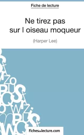 Couverture du produit · Ne tirez pas sur l'oiseau moqueur d'Harper Lee (Fiche de lecture): Analyse complète de l'oeuvre
