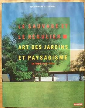 Couverture du produit · Le sauvage et le régulier (art des jardins et paysagisme en France au XXème siècle)