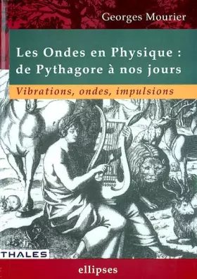 Couverture du produit · Les ondes en physique : De Pythagore à nos jours, vibrations, ondes, impulsions
