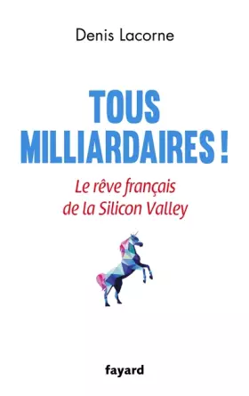 Couverture du produit · Tous milliardaires !: Le rêve français de la Silicon Valley