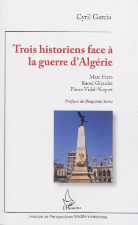 Couverture du produit · Trois historiens face à la guerre d'Algérie: Marc Ferro, Raoul Girardet, Pierre Vidal-Naquet