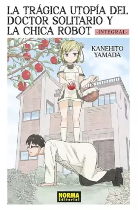 Couverture du produit · LA TRÁGICA UTOPÍA DEL DOCTOR SOLITARIO Y LA CHICA ROBOT INTEGRAL (COMIC MANGA)