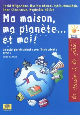 Couverture du produit · Ma maison, ma planète... et moi ! : Un projet pluridisciplinaire pour l'école primaire (cycle 3)