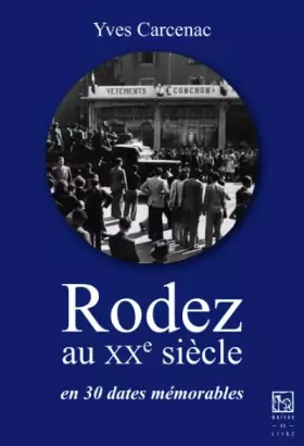 Couverture du produit · Rodez au XXe siècle en 30 dates mémorables