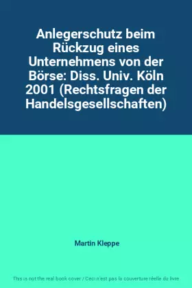 Couverture du produit · Anlegerschutz beim Rückzug eines Unternehmens von der Börse: Diss. Univ. Köln 2001 (Rechtsfragen der Handelsgesellschaften)