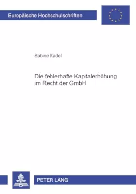 Couverture du produit · Die fehlerhafte Kapitalerhöhung im Recht der GmbH: Dissertationsschrift (Europäische Hochschulschriften Recht / Reihe 2: Rechts