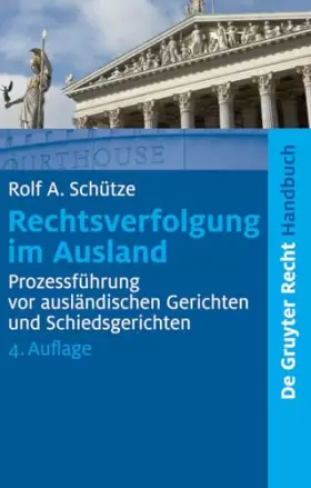 Couverture du produit · Rechtsverfolgung im Ausland: Prozessführung vor ausländischen Gerichten und Schiedsgerichten (De Gruyter Handbuch)