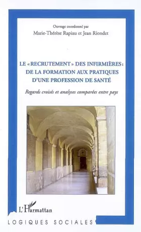 Couverture du produit · Le recrutement" des infirmières : de la formation aux pratiques d'une profession de santé": Regards croisés et analyses comparé