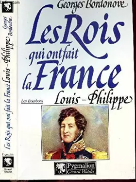 Couverture du produit · LES ROIS QUI ONT FAIT LA FRANCE.LES BOURBONS.LOUIS-PHILIPPE ROI DES FRANCAIS.