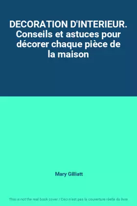Couverture du produit · DECORATION D'INTERIEUR. Conseils et astuces pour décorer chaque pièce de la maison