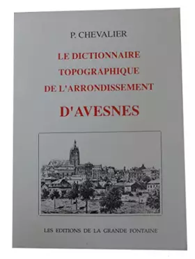 Couverture du produit · Dictionnaire topographique de l'arrondissement d'Avesnes par M. P. Chevalier