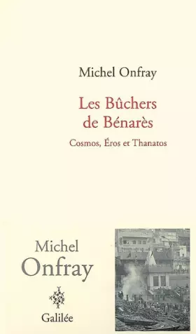 Couverture du produit · Les Bûchers de Bénarès : Cosmos, Eros et Thanatos
