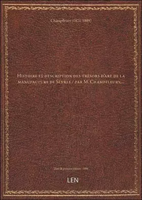 Couverture du produit · Histoire et description des trésors d'art de la manufacture de Sèvres / par M. Champfleury,...