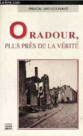 Couverture du produit · Oradour, plus près de la vérité