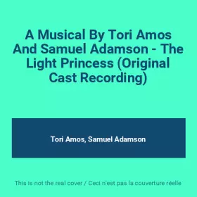 Couverture du produit · A Musical By Tori Amos And Samuel Adamson - The Light Princess (Original Cast Recording)