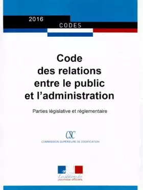 Couverture du produit · Code des relations entre le public et l'administration : Parties législative et réglementaire - A jour au 2 mai 2016