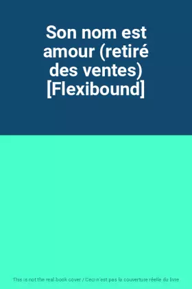 Couverture du produit · Son nom est amour (retiré des ventes) [Flexibound]