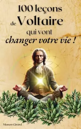 Couverture du produit · 100 leçons de Voltaire qui vont changer votre vie: Développement personnel, bonheur, philosophie et spiritualité