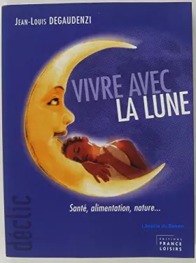 Couverture du produit · Vivre avec la lune : Santé, alimentation, nature (Déclic)