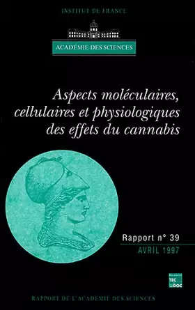 Couverture du produit · ASPECTS MOLECULAIRES CELLULAIRES ET PHYSIOLOGIQUES DES EFFETS DU CANNABIS. Académie des sciences, Rapport numéro 39