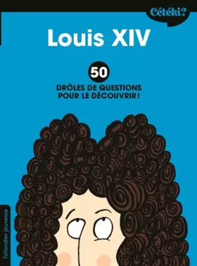 Couverture du produit · Cétéki Louis XIV. 50 drôles de questions pour le découvrir