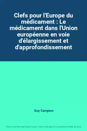 Couverture du produit · Clefs pour l'Europe du médicament : Le médicament dans l'Union européenne en voie d'élargissement et d'approfondissement