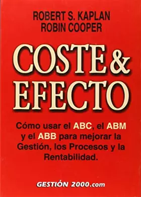 Couverture du produit · Coste y efecto: Como Usar El ABC, El Abm y El Abb Para Mejorar La Gestion, Los Procesos y La Rentabilidad (FINANZAS Y CONTABILI