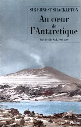 Couverture du produit · Au coeur de l'Antarctique: Vers le pôle Sud, 1908-1909