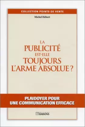 Couverture du produit · La publicité est-elle toujours l'arme absolue ? Plaidoyer pour une communication efficace