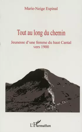 Couverture du produit · Tout au long du chemin: Jeunesse d'une femme du haut Cantal vers 1900
