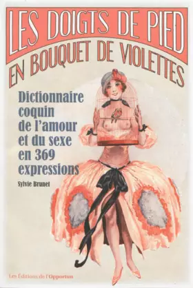 Couverture du produit · Les doigts de pieds en bouquet de violettes - Dictionnaire coquin de l'amour et du sexe en 369 expre