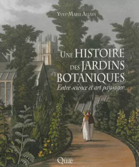 Couverture du produit · Une histoire des jardins botaniques: Entre science et art paysager.