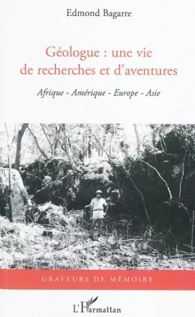 Couverture du produit · Géologue : une vie de recherches et d'aventures : Afrique, Amérique, Europe, Asie
