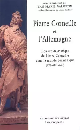 Couverture du produit · Pierre Corneille et l'Allemagne: L'oeuvre dramatique de Pierre Corneille dans le monde germanique (XVIIe-XIXe siècles)