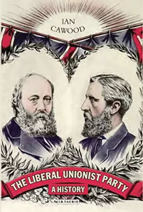 Couverture du produit · The Liberal Unionist Party: A History (International Library of Political Studies)