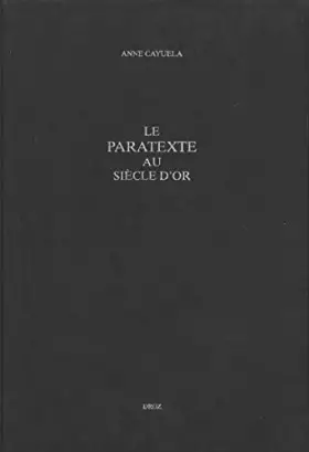 Couverture du produit · Le paratexte au siècle d'or : prose romanesqe, livres et lecteurs en Espagne au 17e siècle